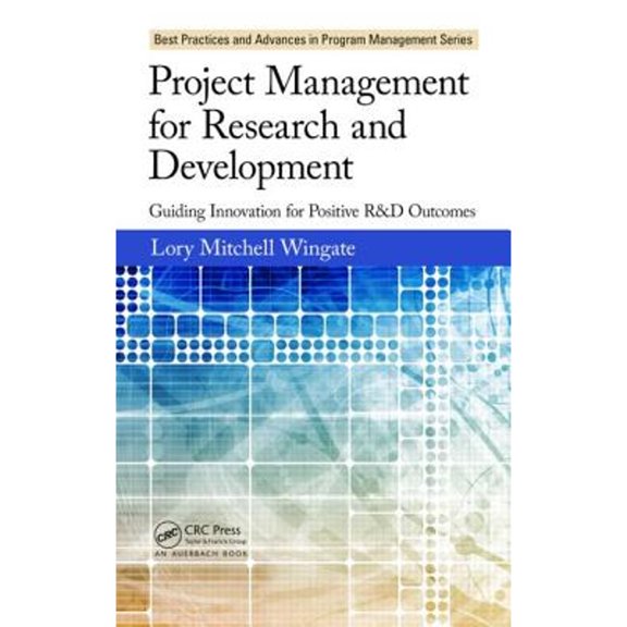 Pre-Owned Project Management for Research and Development: Guiding Innovation for Positive R&D Outcomes (Hardcover) 1466596295 9781466596290