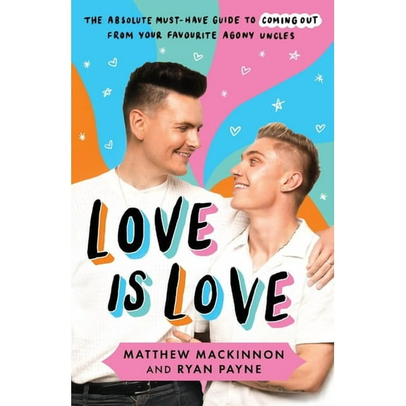 Love Is Love: The absolute must-have guide to coming out from your favourite agony uncles, (Paperback)