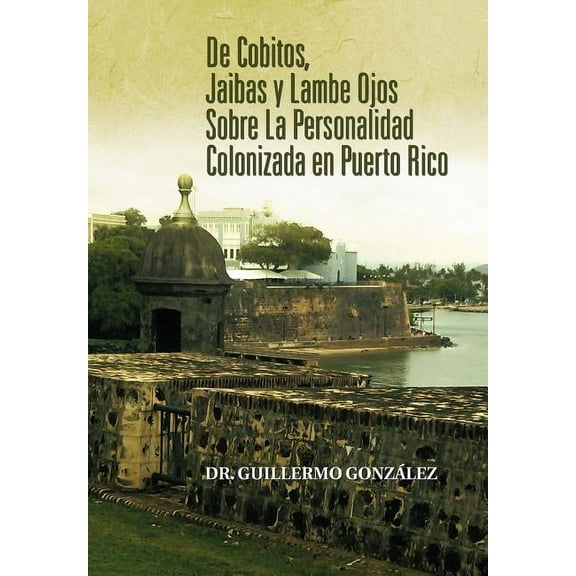 de Cobitos, Jaibas y Lambe Ojos Sobre La Personalidad Colonizada En Puerto Rico (Hardcover)