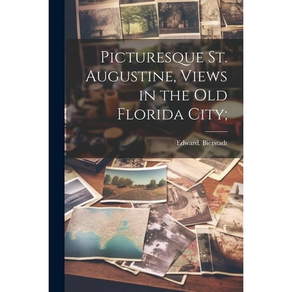 Picturesque St. Augustine, Views in the Old Florida City; (Paperback)