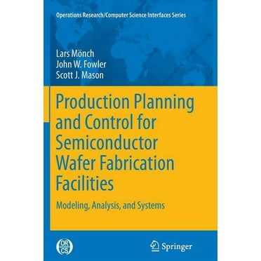 Operations Research/Computer Science Int Production Planning and Control for Semiconductor Wafer Fabrication Facilities: Modeling, Analysis, and Systems, Book 52, (Paperback)