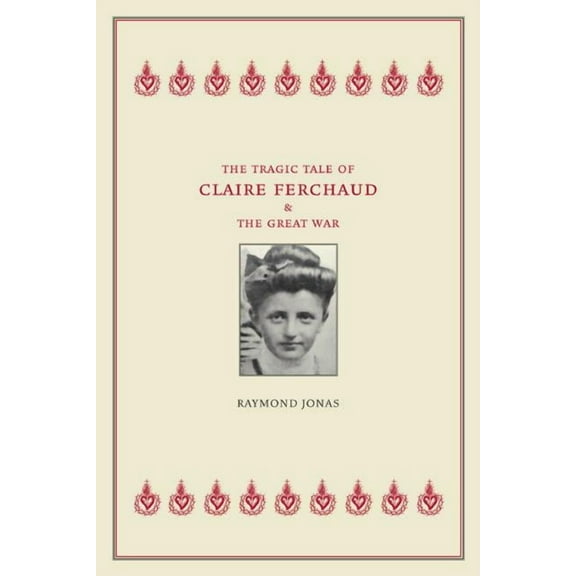 The Tragic Tale of Claire Ferchaud and the Great War (Edition 1) (Paperback)