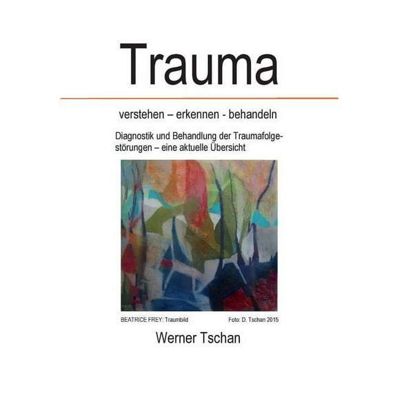 Trauma verstehen - erkennen - behandeln: Diagnostik und Behandlung der TraumafolgestÃ¶rungen - eine aktuelle Ãbersicht, (Paperback)