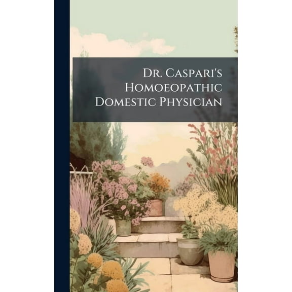 Dr. Caspari's Homoeopathic Domestic Physician, (Hardcover)