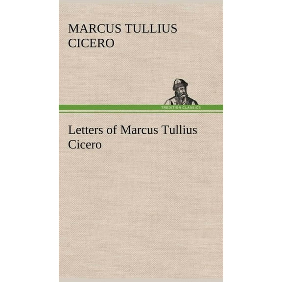 Letters of Marcus Tullius Cicero (Hardcover)