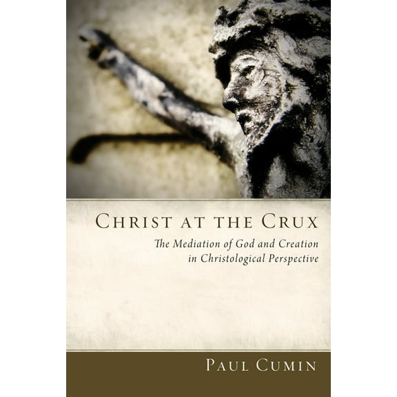 Christ at the Crux: The Mediation of God and Creation in Christological Perspective (Paperback)