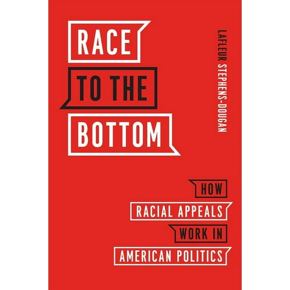 Chicago Studies in American Politics Race to the Bottom: How Racial Appeals Work in American Politics, (Paperback)