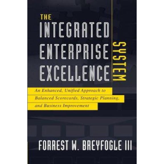 Pre-Owned The Integrated Enterprise Excellence System: An Enhanced, Unified Approach to Balanced Scorecards, Strategic Planning, and Business Improvement (Paperback) 1934454117 9781934454114