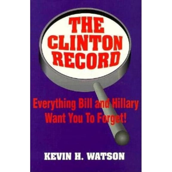 The Clinton Record : Everything Bill and Hillary Want You to Forget! (Edition 1) (Paperback)