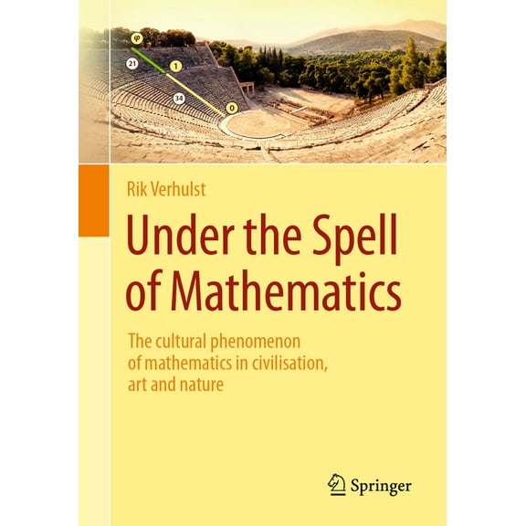 Under the Spell of Mathematics: The Cultural Phenomenon of Mathematics in Civilisation, Art and Nature., (Paperback)