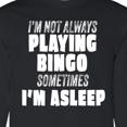 thumbnail image 4 of Inktastic I'm Not Always Playing Bingo, Sometimes I'm Asleep Long Sleeve T-Shirt, 4 of 5