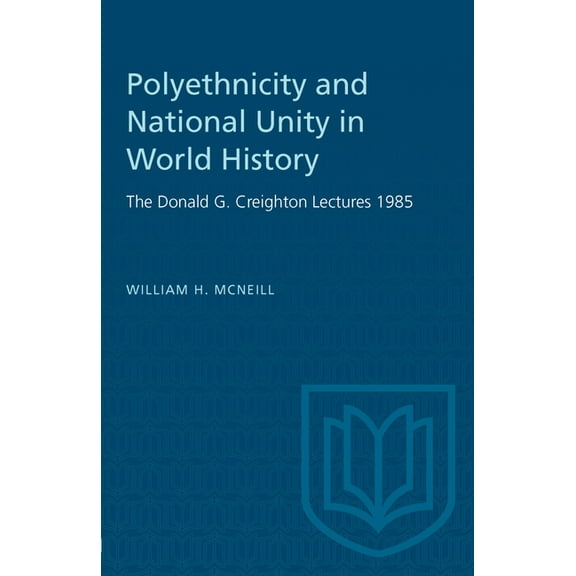 Heritage Polyethnicity and National Unity in World History: The Donald G. Creighton Lectures 1985, (Paperback)