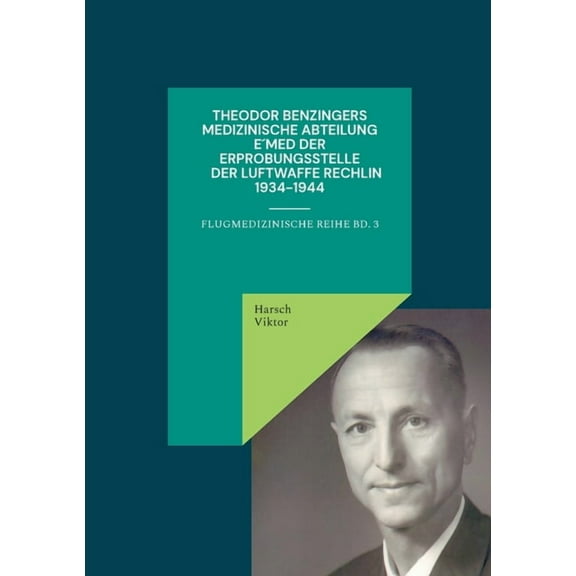 Theodor Benzingers Medizinische Abteilung EMed der Erprobungsstelle der Luftwaffe Rechlin 1934-1944, (Paperback)