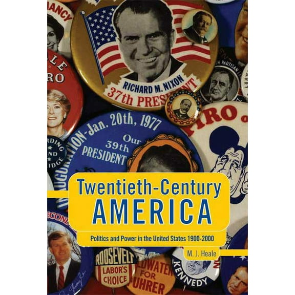 Twentieth-Century America: Politics and Power in the United States 1900-2000, (Paperback)