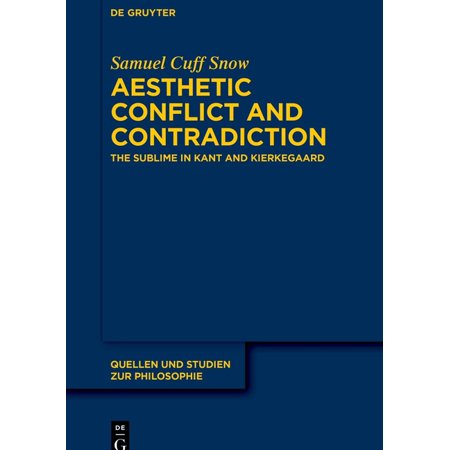 Quellen Und Studien Zur Philosophie Aesthetic Conflict and Contradiction: The Sublime in Kant and Kierkegaard Book 151 (Hardcover)