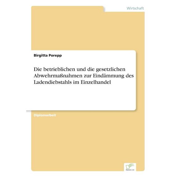 Die betrieblichen und die gesetzlichen AbwehrmaÃnahmen zur Eindämmung des Ladendiebstahls im Einzelhandel, (Paperback)