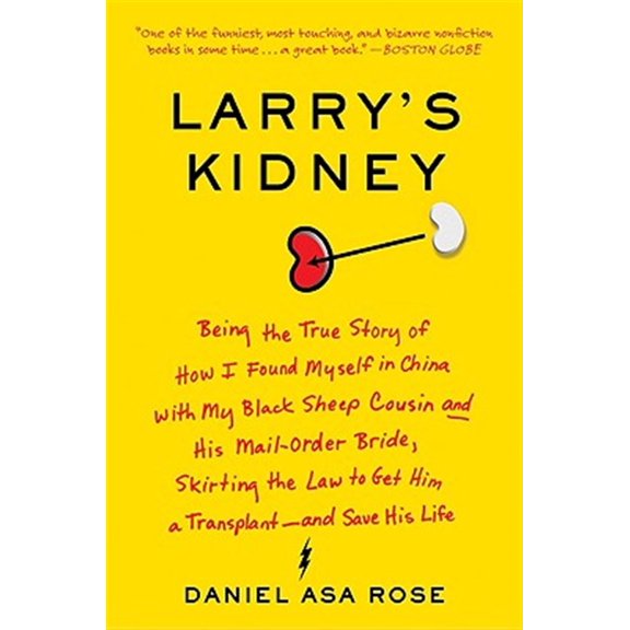Pre-Owned Larry's Kidney: Being the True Story of How I Found Myself in China with My Black Sheep Cousin and His Mail-Order Bride, Skirting the Law to Get Him a (Paperback) 0061708712 9780061708718
