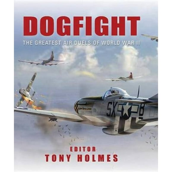 Dogfight: The Greatest Air Duels of World War II
