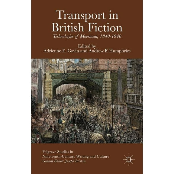 Palgrave Studies in Nineteenth-Century W Transport in British Fiction: Technologies of Movement, 1840-1940, (Hardcover)