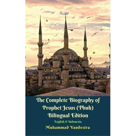 The Complete Biography of Prophet Jesus (Pbuh) Bilingual Edition English & Indonesia -