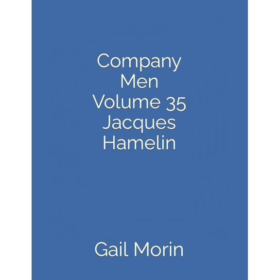 Company Men Volume 35 Jacques Hamelin (Paperback) by Gail Morin