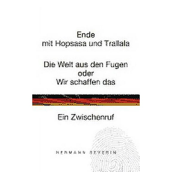 Ende mit Hopsasa und Trallala : Die Welt aus den Fugen oder Wir schaffen das. Ein Zwischenruf (Paperback)