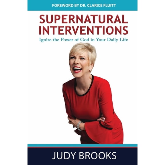 Supernatural Interventions: Ignite the Power of God in Your Daily Life, (Paperback)