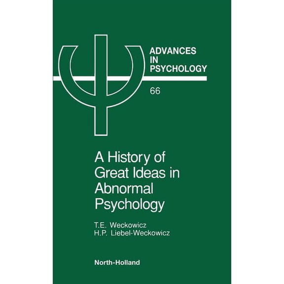 Advances in Psychology A History of Great Ideas in Abnormal Psychology: Volume 66, Book 66, (Hardcover)
