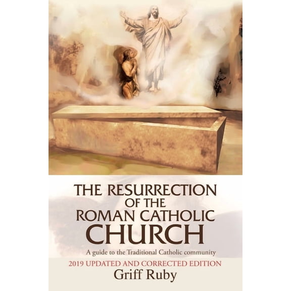 The Resurrection of the Roman Catholic Church: A Guide to the Traditional Catholic Community, (Paperback)