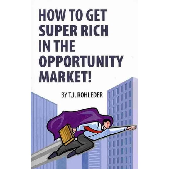 How to Get Super Rich in the Opportunity Market! (Paperback)