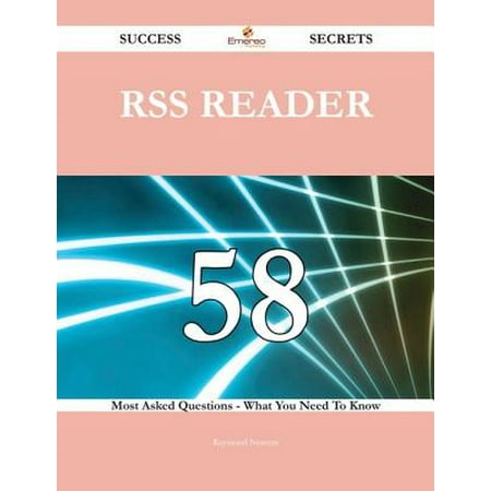 RSS Reader 58 Success Secrets - 58 Most Asked Questions On RSS Reader - What You Need To Know -