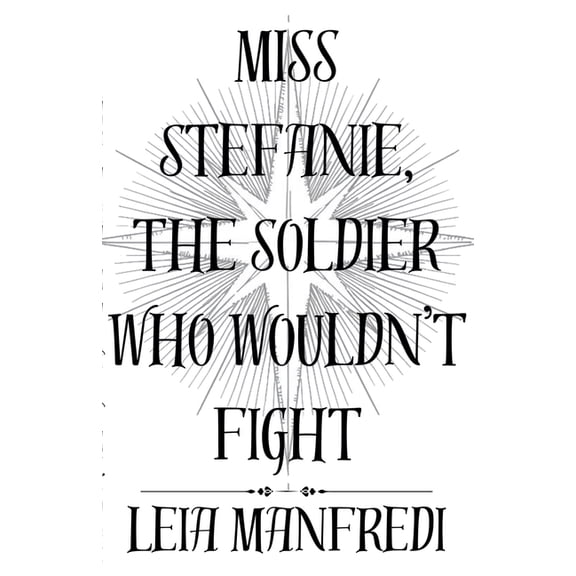 Miss Stefanie Miss Stefanie, the Soldier Who Wouldn't Fight, Book 2, (Paperback)