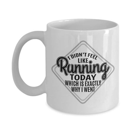 I Didn't Feel Like Running Today Funny Sarcastic Quotes Coffee & Tea Gift Mug for a Long Distance Marathon