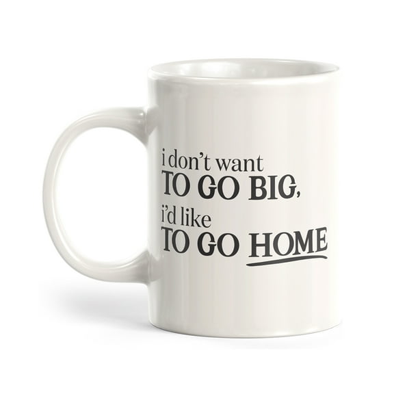 Designs ByLITA I don't want to go big, i'd like to go home 11oz Plastic Coffee Mug