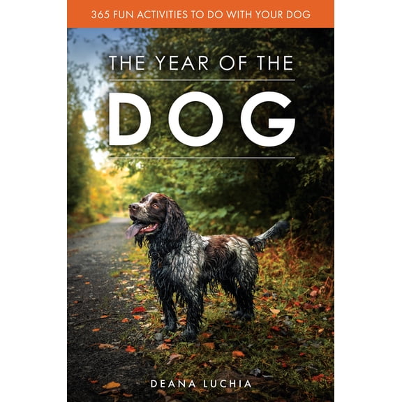 The Year of the Dog: 365 Fun Activities to Do with Your Dog, (Paperback)
