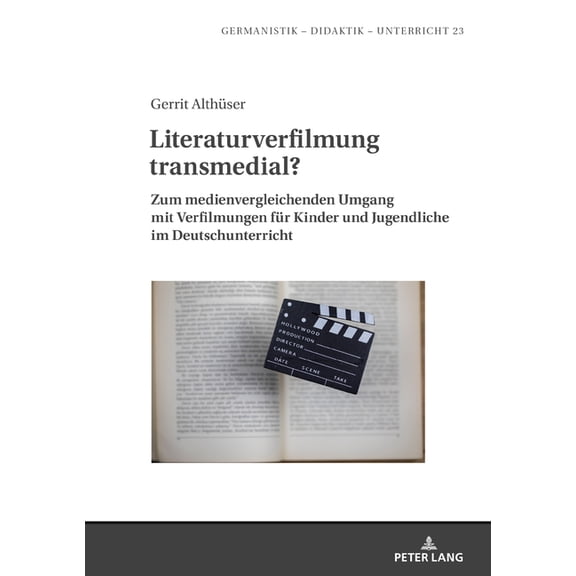Germanistik - Didaktik - Unterricht: Literaturverfilmung transmedial?: Zum medienvergleichenden Umgang mit Verfilmungen fuer Kinder und Jugendliche im Deutschunterricht (Hardcover)