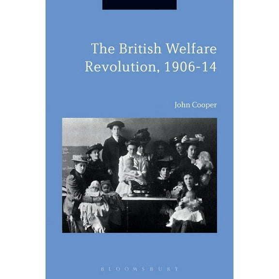 The British Welfare Revolution, 1906-14, (Hardcover)