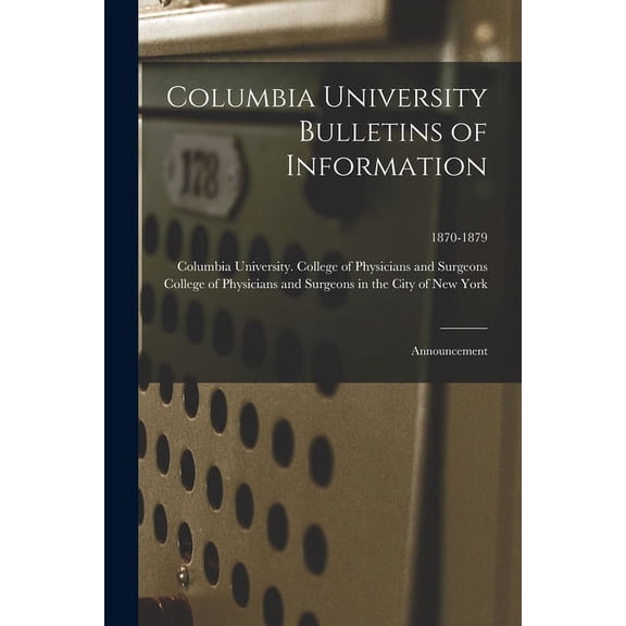 Columbia University Bulletins of Information: Announcement; 1870-1879, (Paperback)