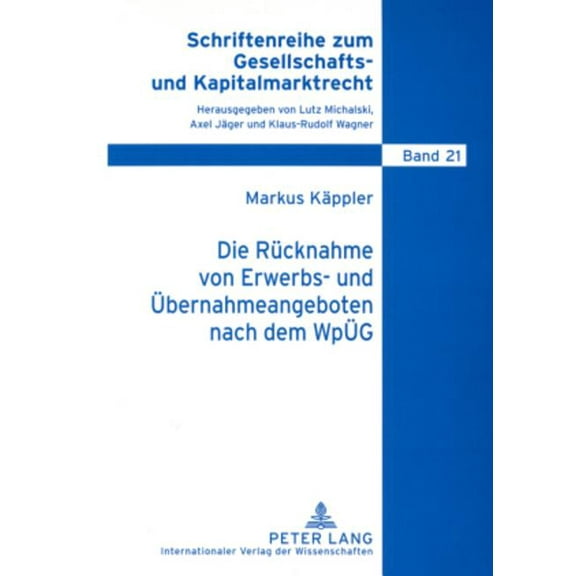 Schriftenreihe Zum Gesellschafts- Und Kapitalmarktrecht: Die Ruecknahme von Erwerbs- und Uebernahmeangeboten nach dem WpUeG (Paperback)