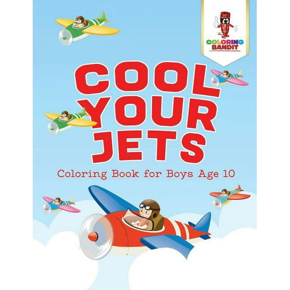 Cool Your Jets: Coloring Book for Boys Age 10, (Paperback)