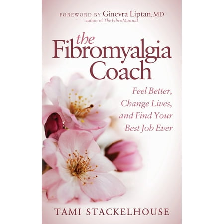 The Fibromyalgia Coach : Feel Better, Change Lives, and Find Your Best Job (Best Place To Find A Job In Australia)