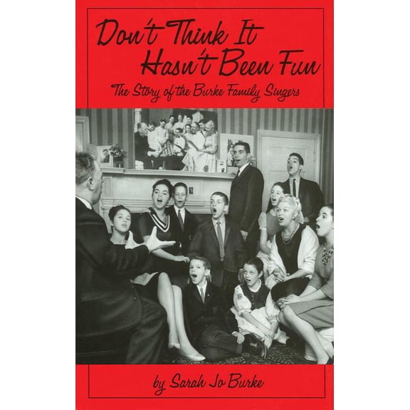 Limelight Don't Think It Hasn't Been Fun: The Story of the Burke Family Singers, (Hardcover)