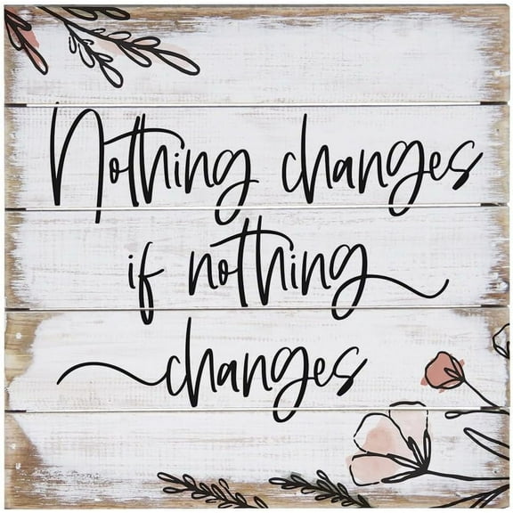 Vintage Primitive Funny Decor Nothing Changes If Nothing Changes Wood Sign Change Quotes Inspirational Quote Wood Sign Be The Change Inspirational Wall Art Farmhouse Plaque 10X10 Inch