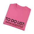 thumbnail image 3 of Funny To Do List Data Scientist Retired Worker Women Men Novelty School Data Scientist Pun Graduation Gag  Unisex Garment-Dyed T-shirt, 3 of 4