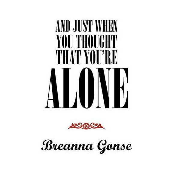 And Just When You Thought That You're Alone