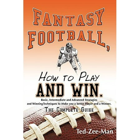 Fantasy Football, How to Play and Win. : The Complete (Best Way To Play Fantasy Football)