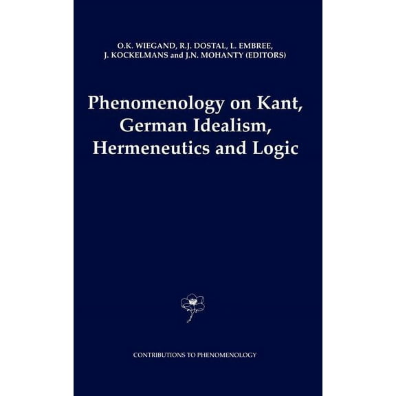 Contributions to Phenomenology Phenomenology on Kant, German Idealism, Hermeneutics and Logic: Philosophical Essays in Honor of Thomas M. Seebohm, Book 39, (Hardcover)