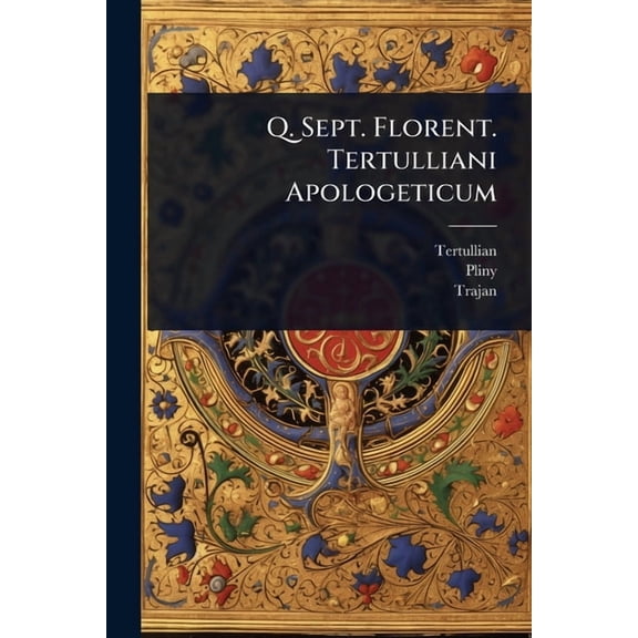 Q. Sept. Florent. Tertulliani Apologeticum, (Paperback)
