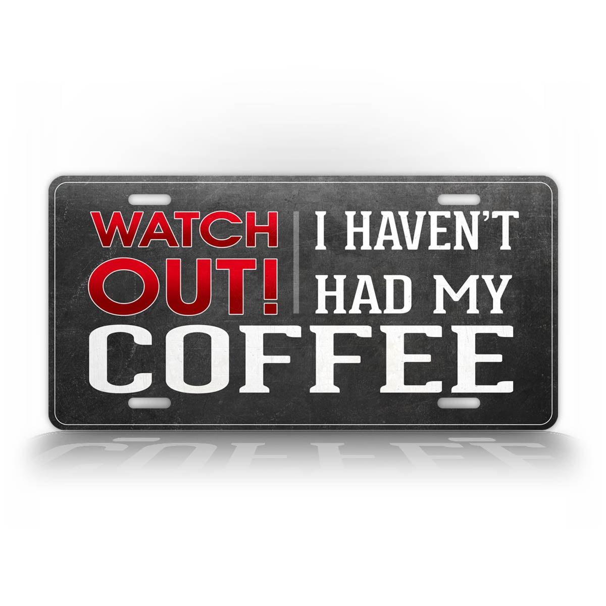 Hilarious Coffee License Plate "Watch Out, I Haven't Had My Coffee