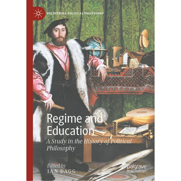 Recovering Political Philosophy Regime and Education: A Study in the History of Political Philosophy, (Hardcover)